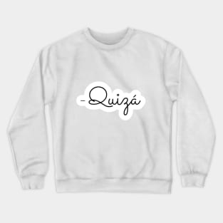 Quizá Crewneck Sweatshirt